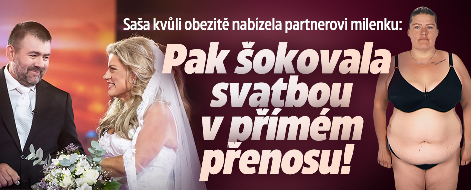 Saša kvůli obezitě nabízela příteli milenku: Přišla svatba
