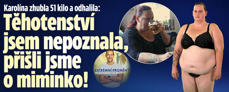 Karolína zhubla 51 kilo a odhalila: Přišli jsme o miminko! 