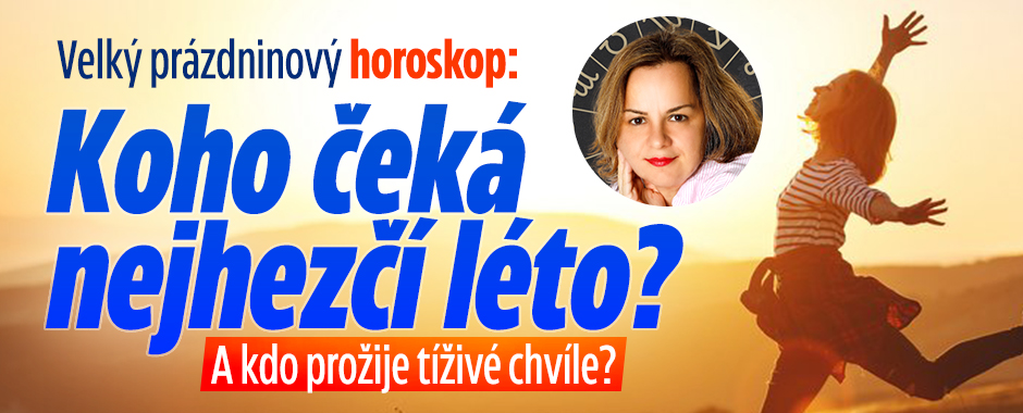 Velký prázdninový horoskop: Koho čeká nejhezčí léto?