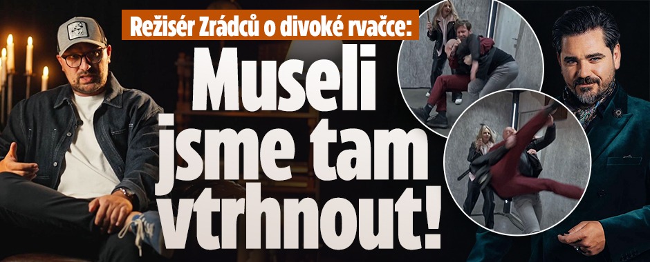 Banner ke žhavému tématu: Režisér Zrádců o divoké rvačce: Museli ...