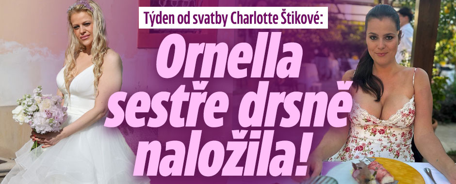 Týden od svatby Charlotte Štikové: Ornella sestru setřela!