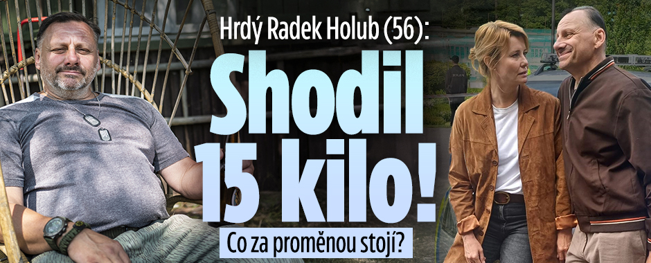 Hrdý Radek Holub (56): Shodil 15 kilo! Co za proměnou stojí?