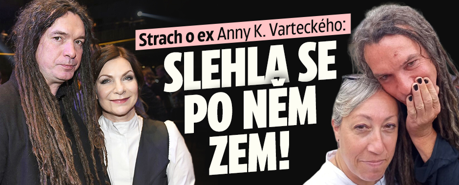 Strach o ex Anny K. Varteckého: Slehla se po něm zem! 