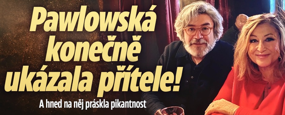 Banner ke žhavému tématu: Pawlowská konečně ukázala přítele! Co ...