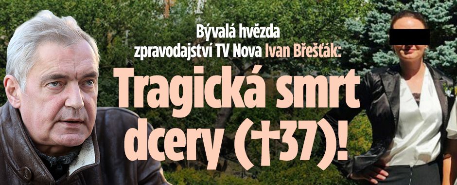 Bývalá hvězda TV Nova Břešťák: Tragická smrt dcery (†37)!