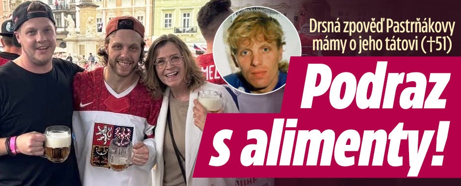 Drsná zpověď Pasta mámy o tátovi (†51): Podraz s alimenty! 