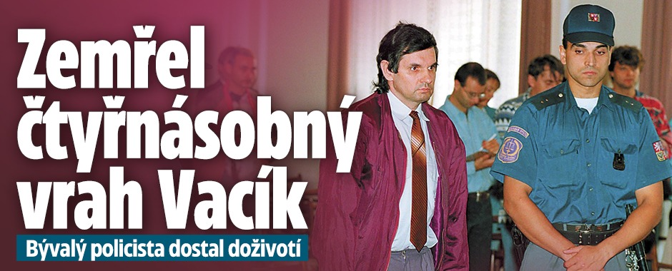 Banner ke žhavému tématu: Zemřel čtyřnásobný vrah Vacík: Doživotí ...