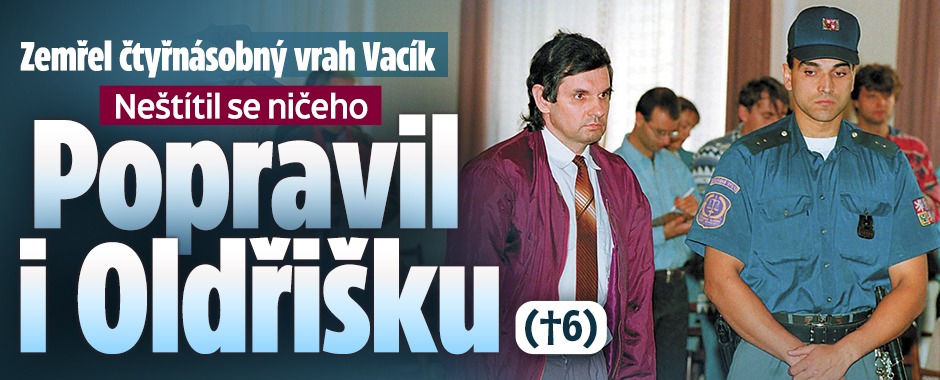 Banner ke žhavému tématu: Zemřel čtyřnásobný vrah Vacík: Popravil ...