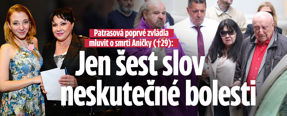Dáda Patrasová poprvé zvládla mluvit o smrti Aničky (†29)