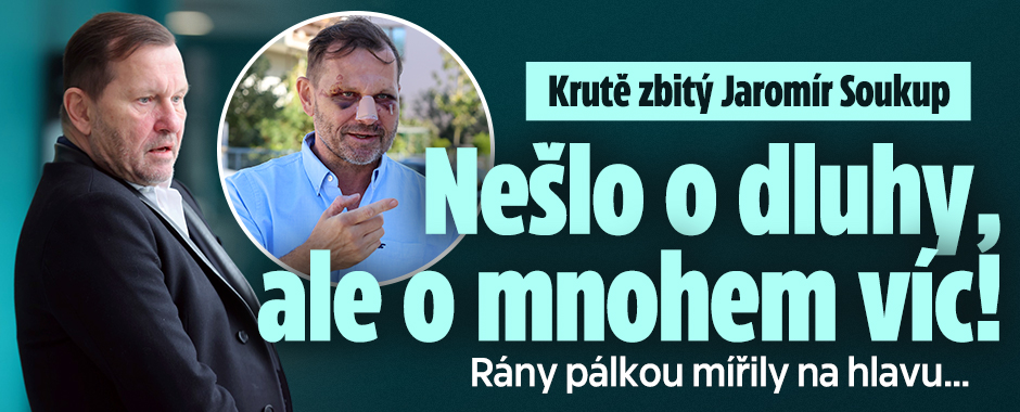 Banner ke žhavému tématu: Krutě zbitý Jaromír Soukup: Nešlo o ...