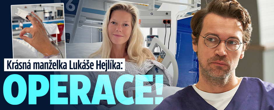 Banner ke žhavému tématu: Krásná manželka Lukáše Hejlíka: Operace!