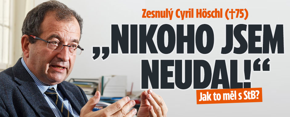 Zesnulý Cyril Höschl (†75): „Nikoho jsem neudal!“