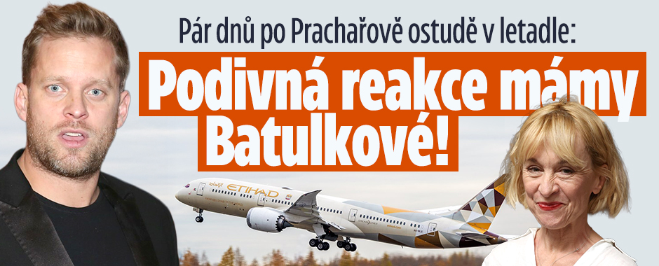 Pár dnů po Prachařově ostudě v letadle: Reakce mámy Batulkové