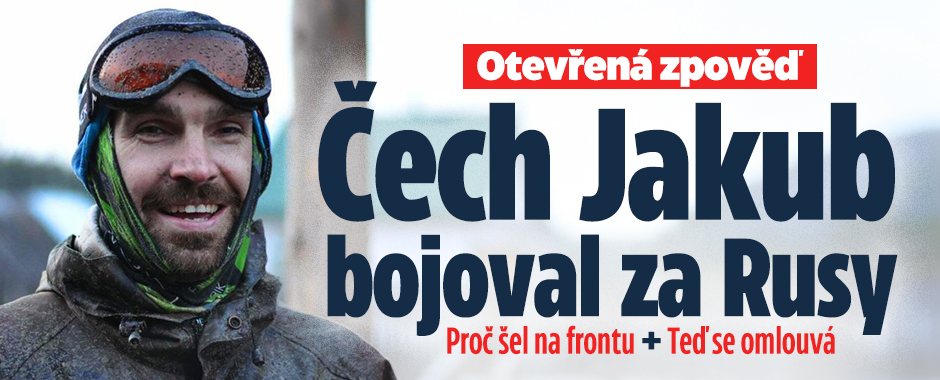 Čech Jakub bojoval za Rusy: Otevřená zpověď