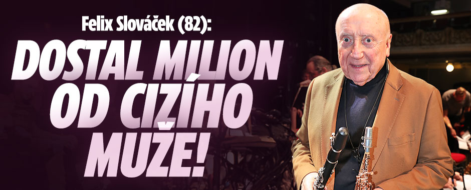 Banner ke žhavému tématu: Felix Slováček (82): Dostal milion od ...