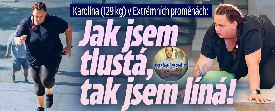 Karolína z Extrémních proměn: Jak jsem tlustá, tak jsem líná