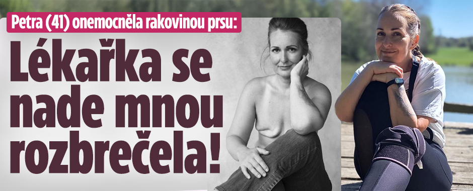 Petra a rakovina prsu: Lékařka se nade mnou rozbrečela!