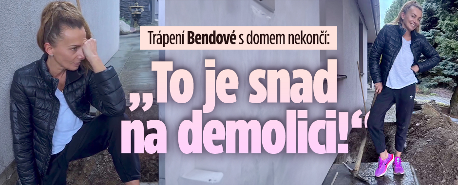 Banner ke žhavému tématu: Bendová se trápí s domem: To je na ...
