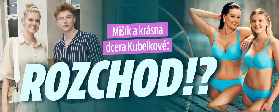 Mišík a krásná dcera Kubelkové: Rozchod!? 
