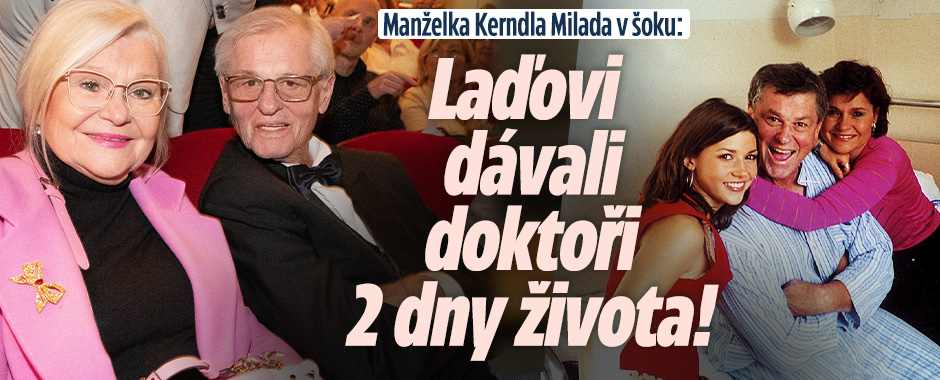 Manželka Kerndla Milada v šoku: Laďovi dávali 2 dny života