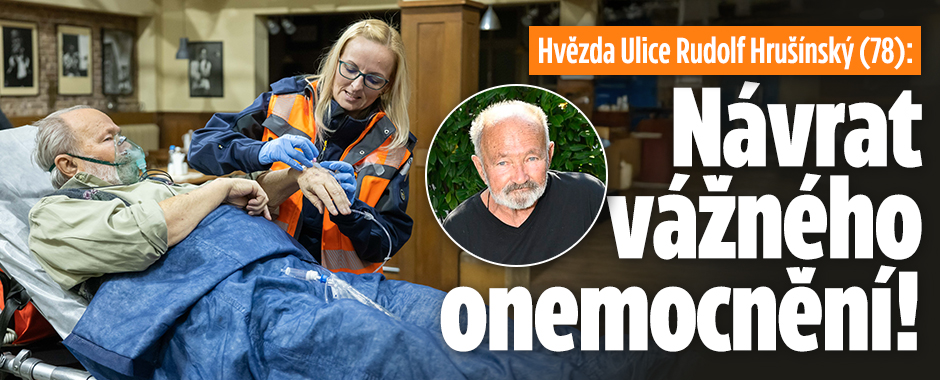 Hvězda Ulice Rudolf Hrušínský: Návrat vážného onemocnění!