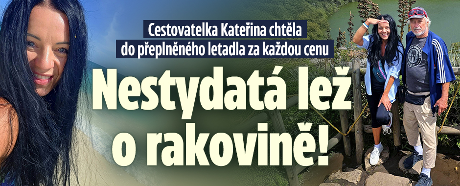 Kateřina lhala kvůli místu v letadle: Vymyslela si rakovinu!
