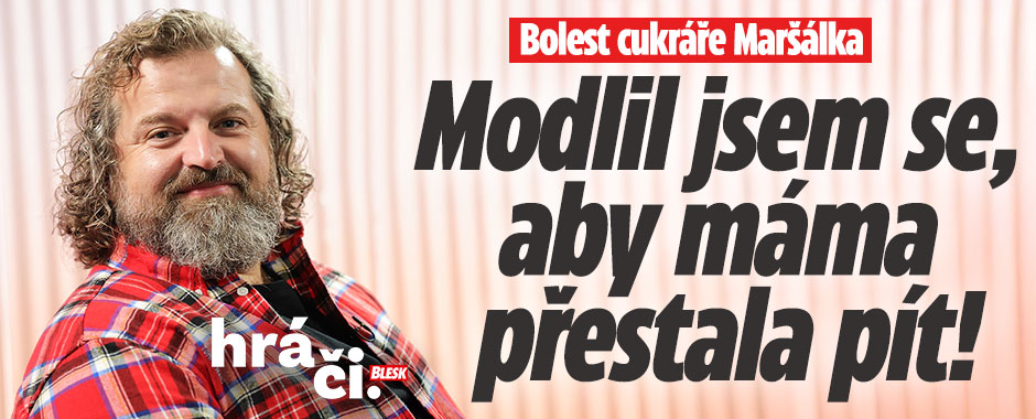 Banner ke žhavému tématu: Bolest cukráře Maršálka: Modlil se, aby ...