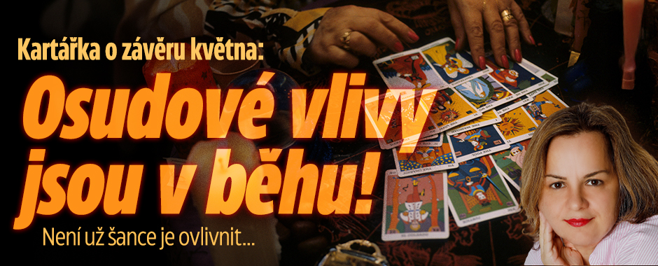 Kartářka o závěru května: Osudové vlivy jsou v běhu!