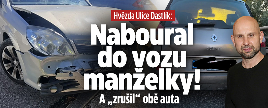 Banner ke žhavému tématu: Hvězda Ulice Dastlík: Naboural do vozu ...