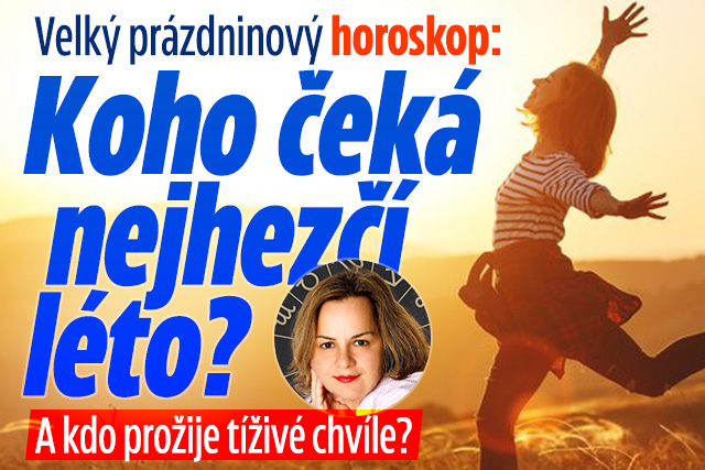Velký prázdninový horoskop: Koho čeká nejhezčí léto?