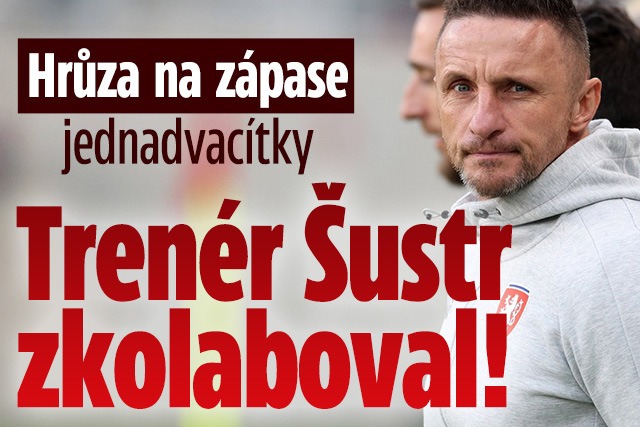 Hrůza na zápase jednadvacítky: Trenér Šustr zkolaboval!