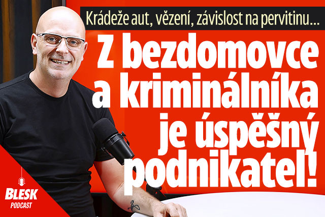 Podcast: Z bezdomovce a kriminálníka je úspěšný podnikatel! 