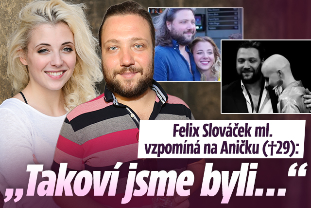 Banner ke žhavému tématu: Felix Slováček ml. vzpomíná na Aničku ...