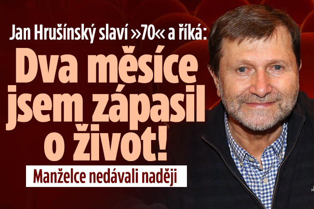 Hrušínský slaví »70« a říká: Dva měsíce jsem zápasil o život