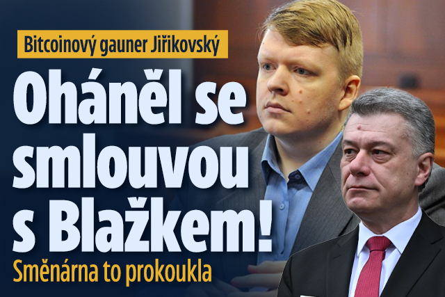 Bitcoinový gauner Jiřikovský: Oháněl se smlouvou s Blažkem