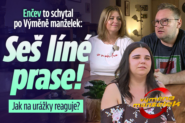 Banner ke žhavému tématu: Enčev to schytal po Výměně manželek: ...