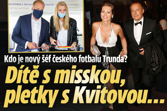Kdo je šéf fotbalu Trunda? Dítě s misskou, pletky s Kvitovou