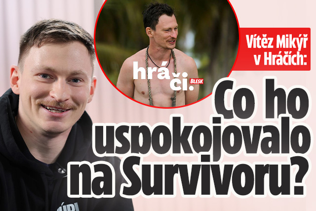 Vítěz Mikýř v Hráčích: Co ho uspokojovalo na Survivoru?