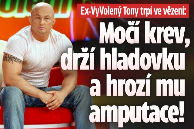 Banner ke žhavému tématu: Ex-VyVolený Tony ve vězení: Močí krev a ...