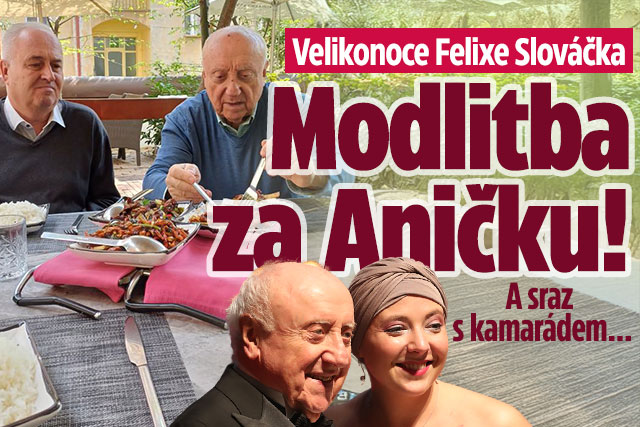 Velikonoce Felixe Slováčka: Modlitba za Aničku!