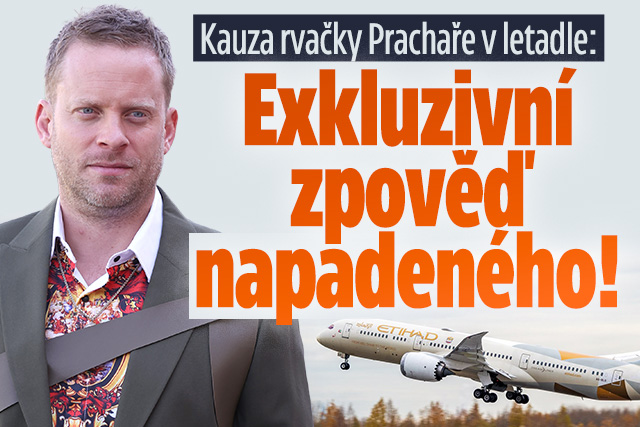 Rvačka Prachaře v letadle: Exkluzivní zpověď napadeného!