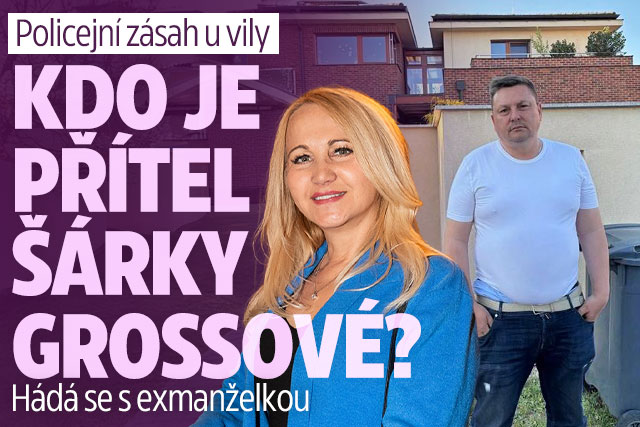 Policejní zásah u vily Grossové: Kdo je nový přítel Šárky?