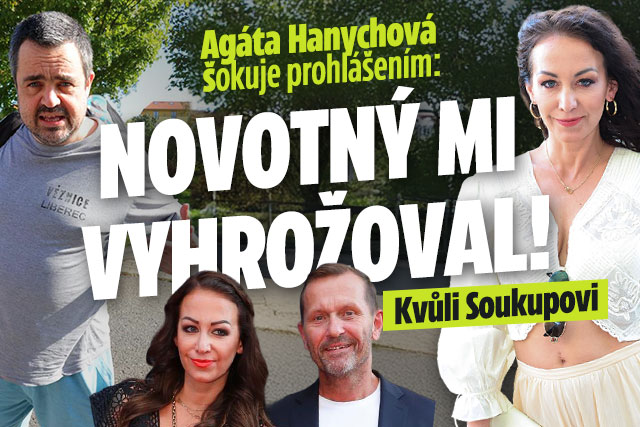 Agáta Hanychová šokuje prohlášením: Novotný mi vyhrožoval! Kvůli Soukupovi  Agáta Hanychová šokuje prohlášením: Novotný mi vyhrožoval! Kvůli Soukupovi