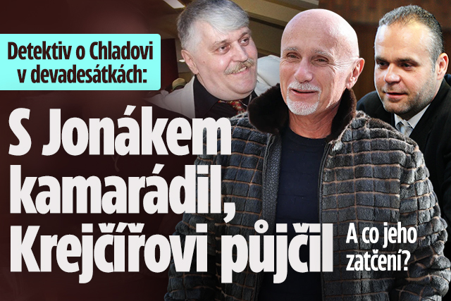 Bývalý detektiv o Chladovi: Krejčířovi půjčil, kamarádil s Jonákem. Dnes žije v luxusu