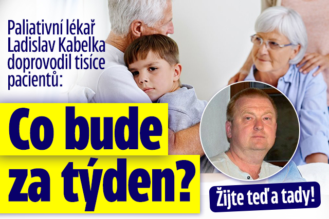 Paliativní lékař radí: Co bude za týden? Žijte teď a tady!