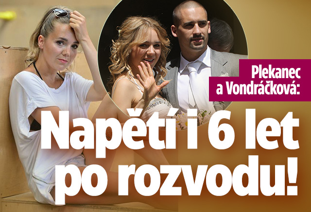 Plekanec a Vondráčková: Napětí i 6 let po rozvodu!