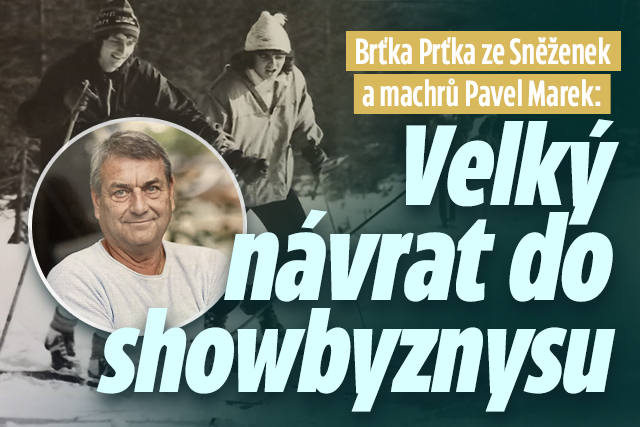 Brťka Prťka ze Sněženek a machrů Pavel Marek: Velký návrat do showbyznysu