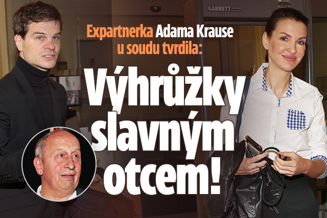 Expartnerka Adama Krause u soudu: Výhrůžky slavným otcem
