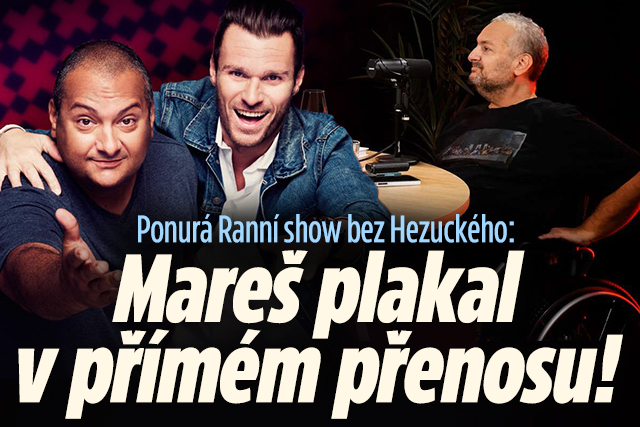 Banner ke žhavému tématu: Ranní show bez Hezuckého: Mareš plakal ...