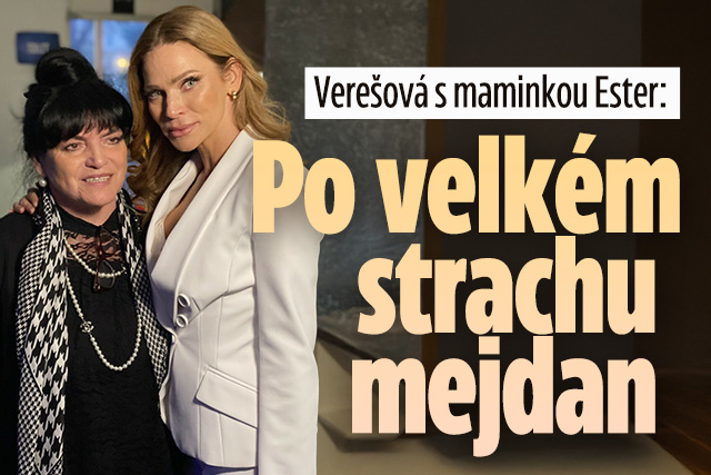 Verešová s maminkou Ester: Po velkém strachu mejdan!
